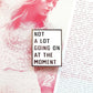 Not A Lot Going On At The Moment Enamel Pin