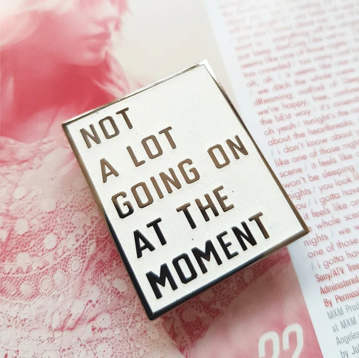 Not A Lot Going On At The Moment Enamel Pin